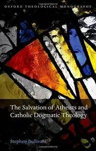 The Salvation of Atheists and Catholic Dogmatic Theology