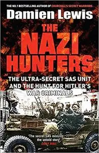 The Nazi Hunters: the ultra-secret SAS unit and the quest for Hitler's war criminals (Repost)