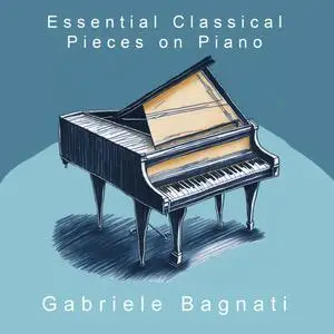 Gabriele Bagnati, Esther Abrami, Raphaela Gromes - Essential Classical Pieces on Piano (2024) [Official Digital Download 24/96]