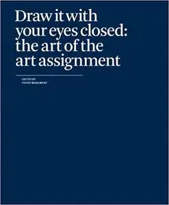 Draw It with Your Eyes Closed: The Art of the Art Assignment