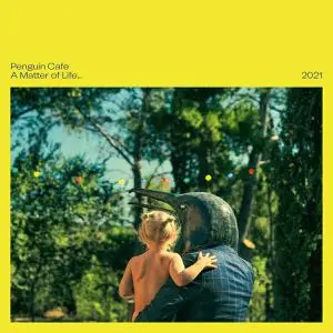 Penguin Cafe - A Matter of Life... 2021 (2011/2022)