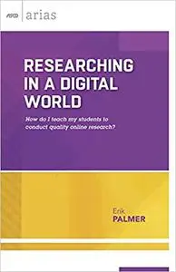 Researching in a Digital World: How do I teach my students to conduct quality online research?