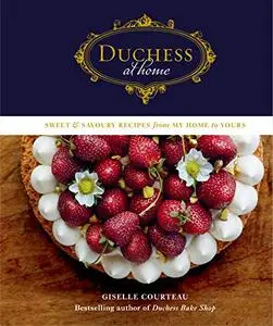 Duchess at Home: Sweet & Savoury Recipes from My Home to Yours: A Cookbook (Repost)