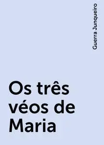«Os três véos de Maria» by Guerra Junqueiro