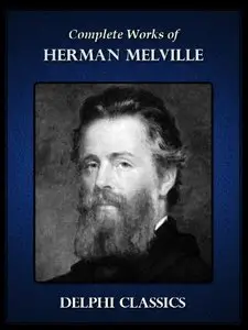 Delphi Complete Works of Herman Melville (Illustrated)