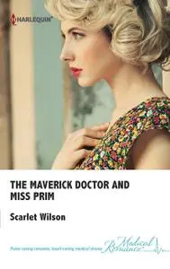 «The Maverick Doctor and Miss Prim» by Scarlet Wilson