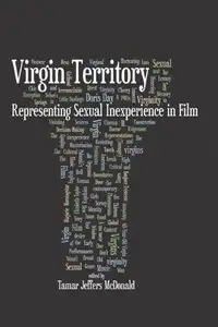 Virgin Territory: Representing Sexual Inexperience in Film (Contemporary Approaches to Film and Media Series)