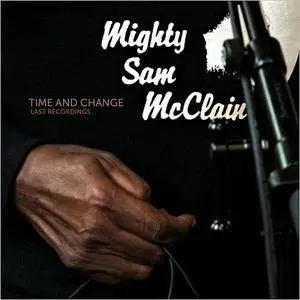 Mighty Sam McClain - Time And Change: Last Recordings (2016)