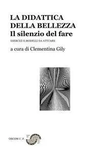 LA DIDATTICA DELLA BELLEZZA – Il silenzio del fare