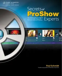 Secrets of Proshow Experts: The Official Guide to Creating Your Best Slide Shows with ProShow Gold and Producer (repost)