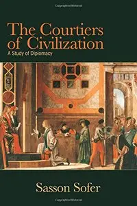 The Courtiers of Civilization: A Study of Diplomacy