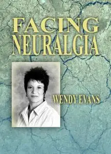 «Facing Neuralgia» by Wendy Evans