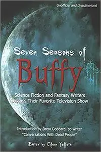 Seven Seasons of Buffy: Science Fiction and Fantasy Authors Discuss Their Favorite Television Show