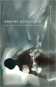 Choices Women Make: Agency in Domestic Violence, Assisted Reproduction, and Sex Work
