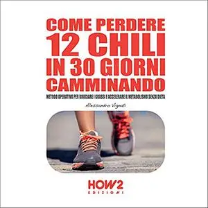 «Come perdere 12 chili in 30 giorni camminando» by Alessandro Vignati