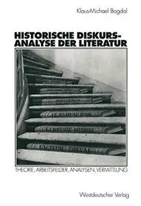 Historische Diskursanalyse der Literatur: Theorie, Arbeitsfelder, Analysen, Vermittlung