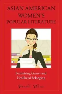 Asian American Women's Popular Literature: Feminizing Genres and Neoliberal Belonging (repost)