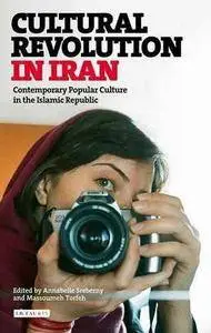 Cultural Revolution in Iran: Contemporary Popular Culture in the Islamic Republic