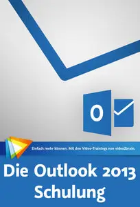 Die Outlook 2013-Schulung E-Mail, Kalender, Kontakte und Aufgaben im Griff