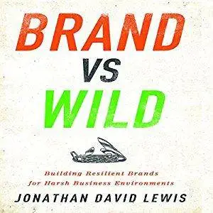 Brand vs Wild: Building Resilient Brands for Harsh Business Environments [Audiobook]