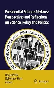 Presidential Science Advisors: Perspectives and Reflections on Science, Policy and Politics (Repost)