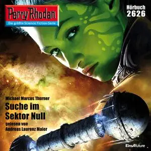 «Perry Rhodan - Episode 2626: Suche im Sektor Null» by Michael Marcus Thurner