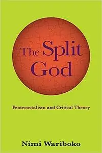 Split God, The: Pentecostalism and Critical Theory