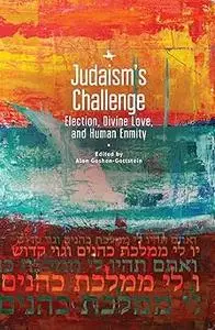 Judaism’s Challenge: Election, Divine Love, and Human Enmity