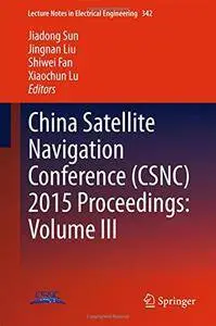 China Satellite Navigation Conference (CSNC) 2015 Proceedings: Volume III (Lecture Notes in Electrical Engineering)