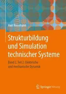 Strukturbildung und Simulation technischer Systeme: Band 2, Teil 2: Elektrische und mechanische Dynamik (Repost)