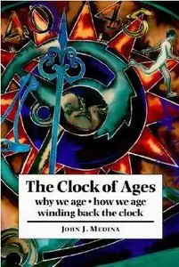 The Clock of Ages: Why We Age, How We Age, Winding Back the Clock