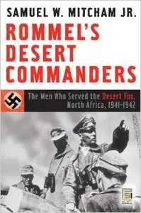 Rommel's Desert Commanders: The Men Who Served the Desert Fox, North Africa, 1941-1942