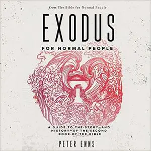 Exodus for Normal People: A Guide to the Story-and History-of the Second Book of the Bible [Audiobook]