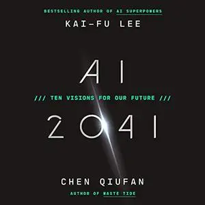 AI 2041: Ten Visions for Our Future [Audiobook]