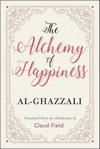 «The Alchemy of Happiness» by Al Ghazzali