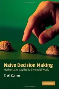 Naive Decision Making: Mathematics Applied to the Social World (repost)