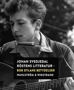 «Röstens litteratur : Bob Dylans betydelser» by Johan Svedjedal