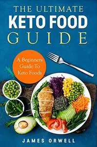 The Ultimate Keto Food Guide : A Beginners Guide to keto food