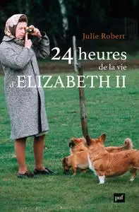 24 heures de la vie d'Elizabeth II - Julie Robert