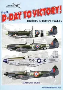 From D-Day to Victory!: Fighters in Europe 1944-1945 (Classic Warbirds №5) (repost)