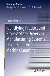 Identifying Product and Process State Drivers in Manufacturing Systems Using Supervised Machine Learning (Repost)