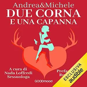«Due corna e una capanna» by Andrea Marchesi, Michele Mainardi