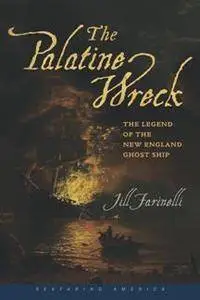 The Palatine Wreck : The Legend of the New England Ghost Ship