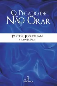 «O pecado de não orar» by John R. Rice, Jonathan Ferreira dos Santos