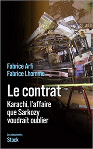 Le contrat: Karachi, l'affaire que Sarkozy veut oublier - Fabrice Lhomme & Fabrice Arfi