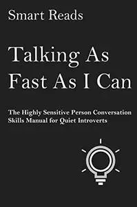 Talking As Fast As I Can: The Highly Sensitive Person Conversation Skills Manual for Quiet Introverts
