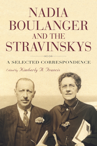 Nadia Boulanger and the Stravinskys : A Selected Correspondence