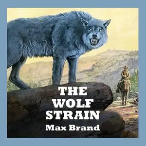 «The Wolf Strain» by Max Brand