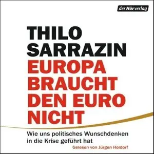 Thilo Sarrazin - Europa braucht den Euro nicht