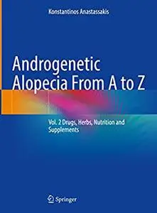 Androgenetic Alopecia From A to Z: Vol. 2 Drugs, Herbs, Nutrition and Supplements